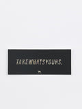 Take What's Yours Sticker